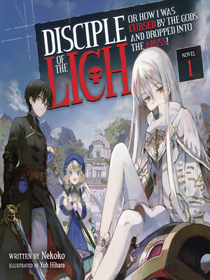 cover image of Disciple of the Lich: Or How I Was Cursed by the Gods and Dropped Into the Abyss!, Volume 1